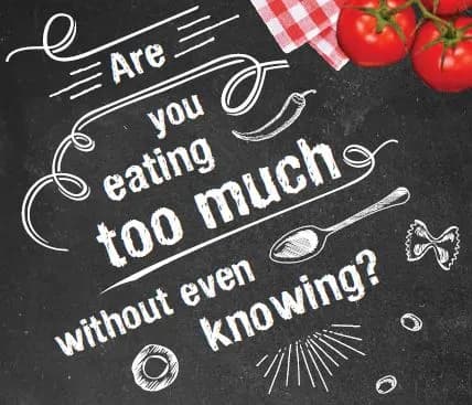 Are you eating too much without even knowing?